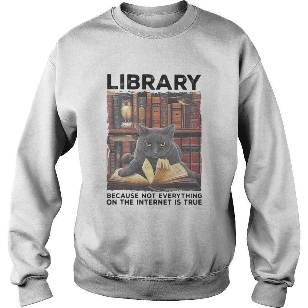 Library Because Not Everything On The Internet Is True Black Cat Shirt